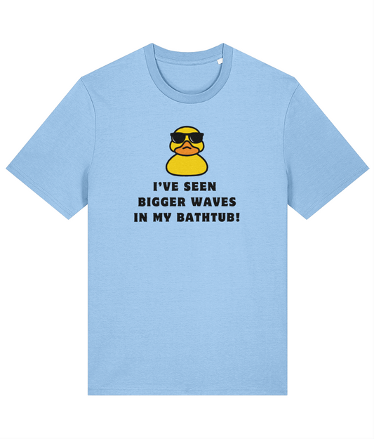 Organic cotton unisex t-shirt (I've seen bigger waves In my bath tub!)