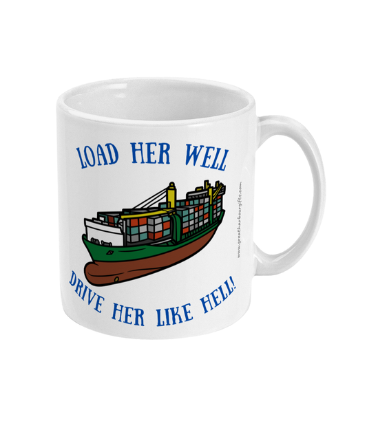 Funny container ship mug, Load her well; drive her like hell! Great Harbour Gifts