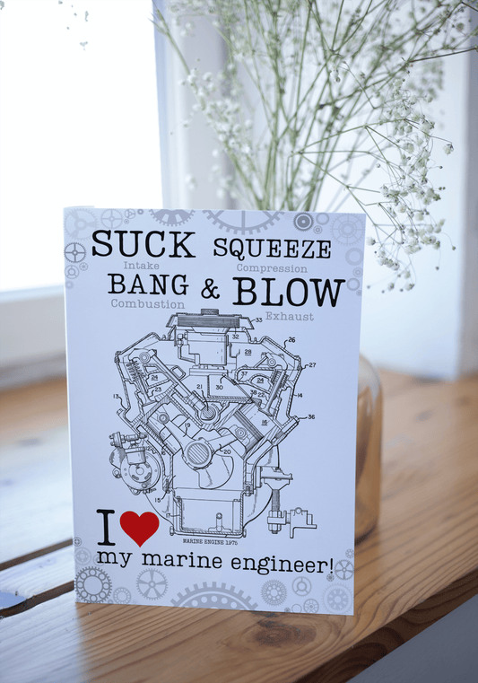 Marine engineers cards, Suck, squeeze, bang, blow. I love my marine engineer! Great Harbour Gifts