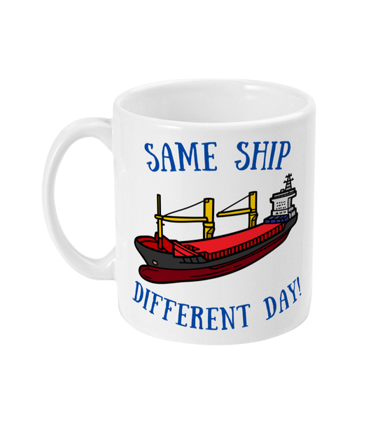 Funny nautical mug, Same ship different day Great Harbour Gifts